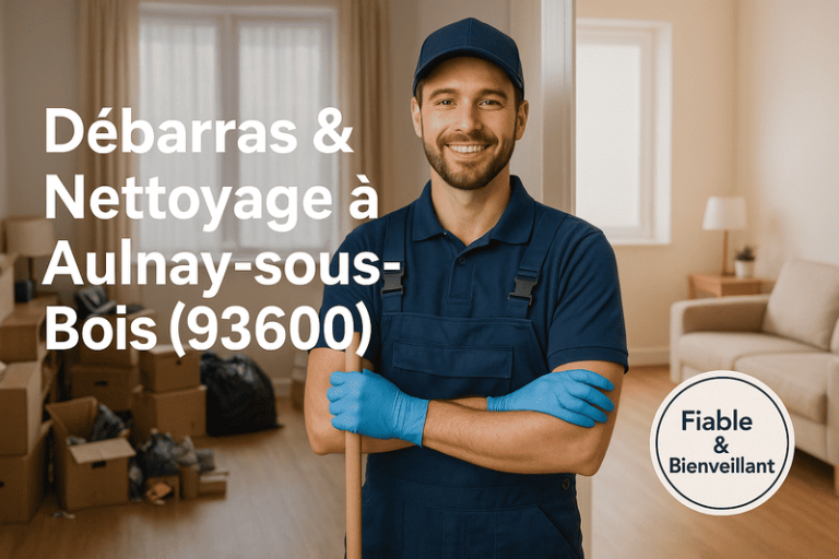 débarras & nettoyage à aulnay sous bois (93600) un service fiable et bienveillant